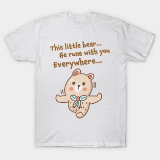 The little bear runs with you everywhere T-Shirt